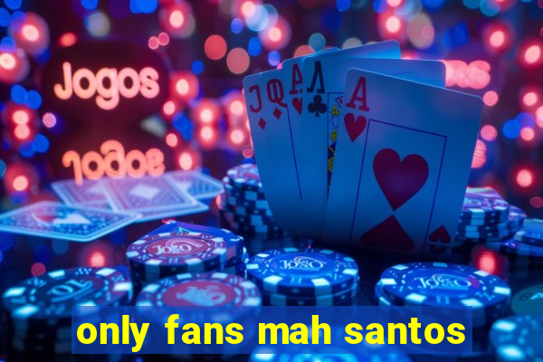 only fans mah santos